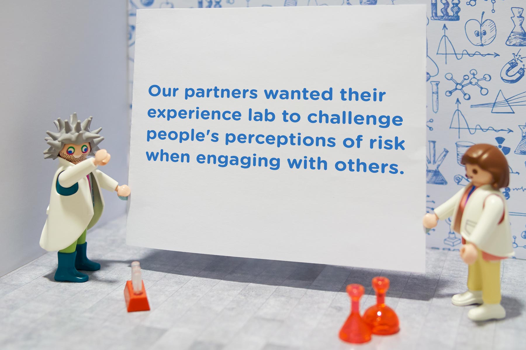 Our partners wanted their experience lab to challenge people's perceptions of risk when engaging with others.