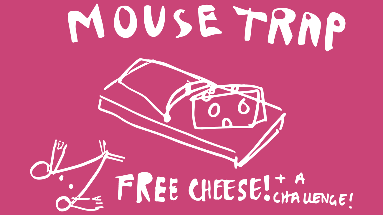 Mousetrap - free cheese plus a challenge