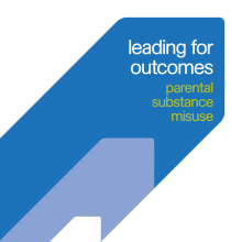 Leading for outcomes: Parental substance misuse