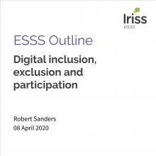 Iriss ESSS Outline: Digital inclusion, exclusion and partcipation