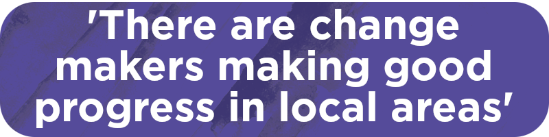 There are change makers making good progress in local areas