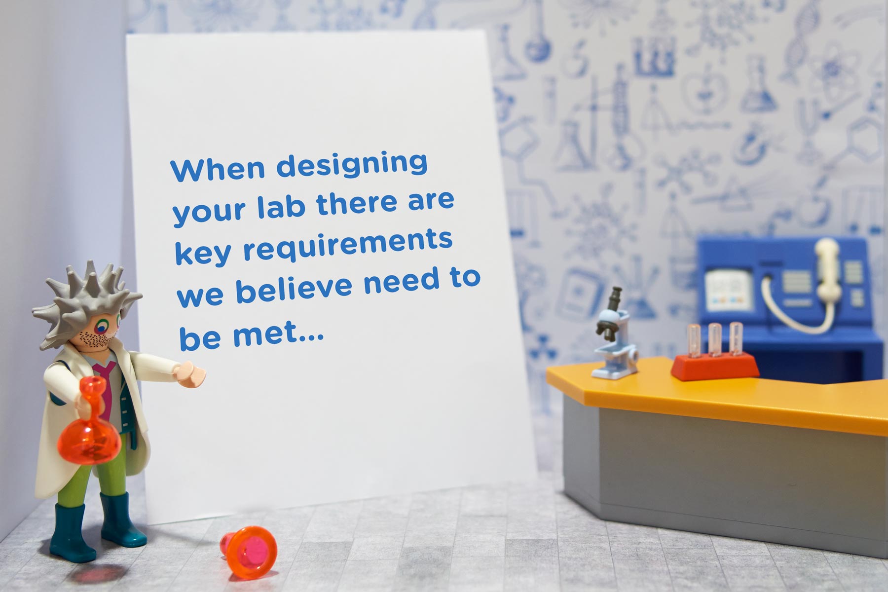 When designing your lab there are key requirements we believe need to be met.