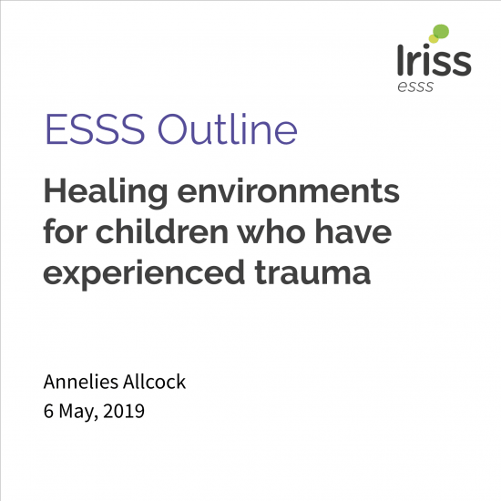 Iriss ESSS Outline: Healing environments for children who have experienced trauma