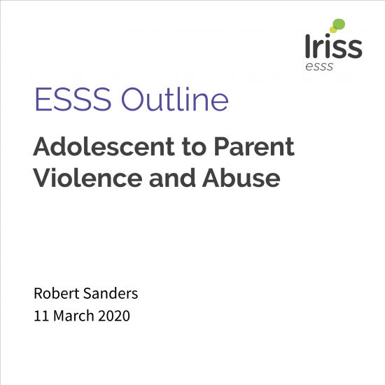 Iriss ESSS Outline: Adolescent to parent violence and abuse