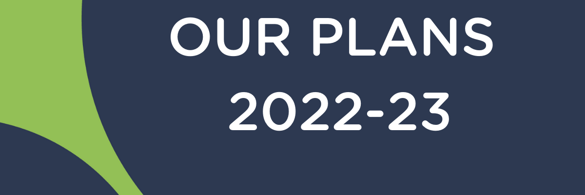 Our plans for 2022-23