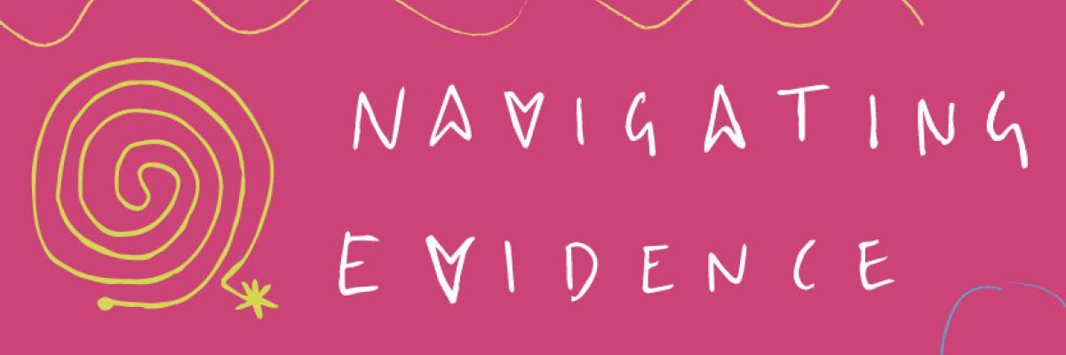 Navigating evidence Navigating evidence